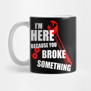 Tech support I'm here because you broke something Mug